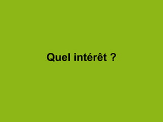 Quel intérêt ?
 