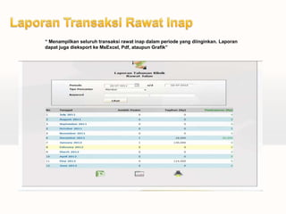 “ Menampilkan seluruh transaksi rawat inap dalam periode yang diinginkan. Laporan
dapat juga dieksport ke MsExcel, Pdf, ataupun Grafik”
 