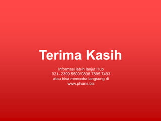Terima Kasih
     Informasi lebih lanjut Hub
 021- 2399 5500/0838 7895 7493
  atau bisa mencoba langsung di
          www.pharis.biz
 
