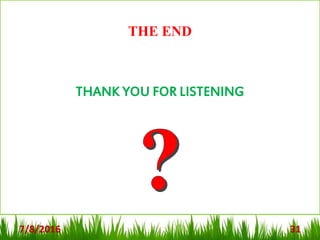 7/8/2016 31
THE END
THANK YOU FOR LISTENING
 