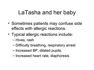 LaTasha and her baby <ul><li>Sometimes patients may confuse side effects with allergic reactions. </li></ul><ul><li>Typica...