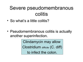 Severe pseudomembranous colitis <ul><li>So what’s a little colitis? </li></ul><ul><li>Pseudomembranous colitis is actually...