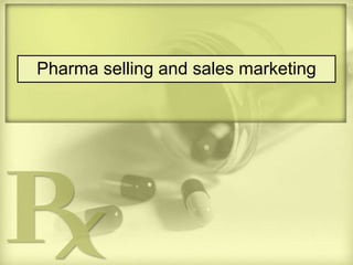 Pharma selling and sales marketing
 