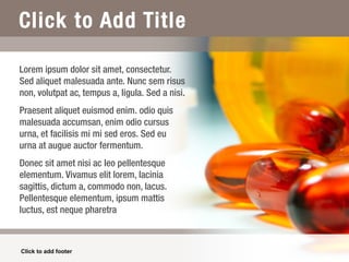 Click to Add Title Lorem ipsum dolor sit amet, consectetur. Sed aliquet malesuada ante. Nunc sem risus non, volutpat ac, tempus a, ligula. Sed a nisi.  Praesent aliquet euismod enim. odio quis  malesuada accumsan, enim odio cursus  urna, et facilisis mi mi sed eros. Sed eu  urna at augue auctor fermentum.  Donec sit amet nisi ac leo pellentesque  elementum. Vivamus elit lorem, lacinia  sagittis, dictum a, commodo non, lacus.  Pellentesque elementum, ipsum mattis  luctus, est neque pharetra  Click to add footer 