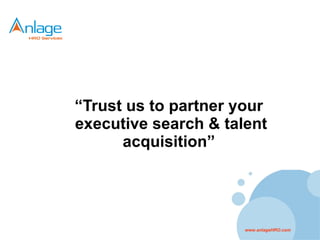 “ Trust us to partner your  executive search & talent acquisition”  