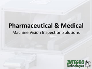 Pharmaceutical & Medical
Machine Vision Inspection Solutions
 