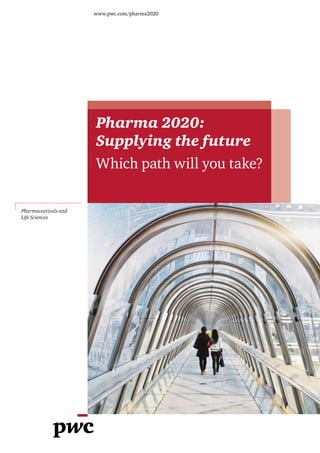www.pwc.com/pharma2020




                      Pharma 2020:
                      Supplying the future
                      Which path will you take?

Pharmaceuticals and
Life Sciences
 