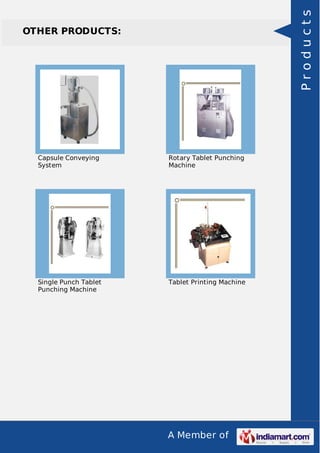A Member of
OTHER PRODUCTS:
Capsule Conveying
System
Rotary Tablet Punching
Machine
Single Punch Tablet
Punching Machine
Tablet Printing Machine
Products
 