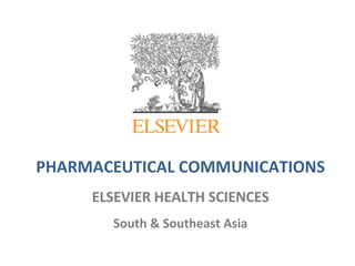 PHARMACEUTICAL COMMUNICATIONS ELSEVIER HEALTH SCIENCES South & Southeast Asia 