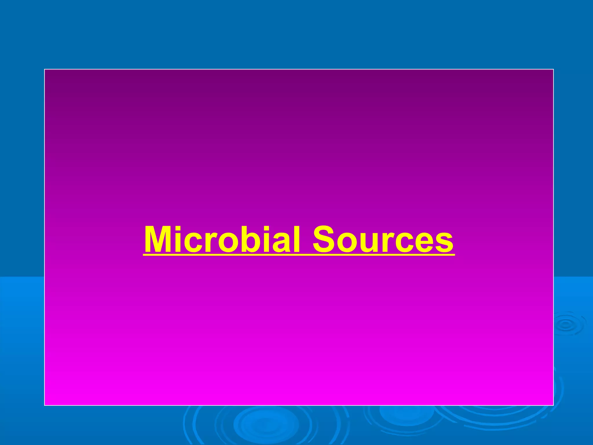Microbial Sources
 