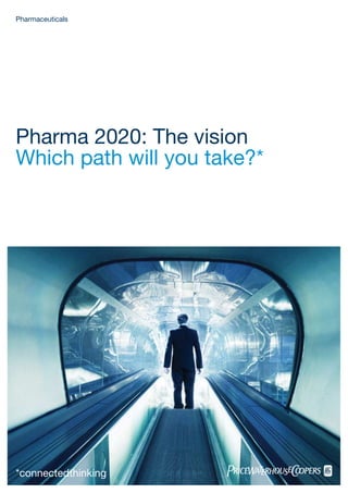 Pharmaceuticals




Pharma 2020: The vision
Which path will you take?*




*connectedthinking        pwc
Pharma 2020: The vision      #
 