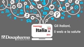 Gli italiani,
il web e la salute
2015
 