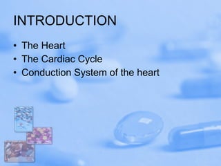 INTRODUCTION The Heart The Cardiac Cycle Conduction System of the heart 