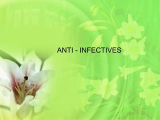 ANTI - INFECTIVES 