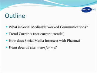 Outline <ul><li>What is Social Media/Networked Communications? </li></ul><ul><li>Trend Currents (not current trends!) </li...