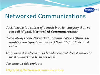Networked Communications <ul><li>Social media is a subset of a much broader category that we can call (digital)  Networked...