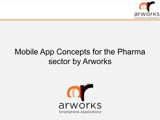Mobile App Concepts for the Pharma
sector by Arworks
 