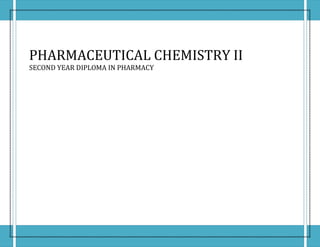 PHARMACEUTICAL CHEMISTRY II
SECOND YEAR DIPLOMA IN PHARMACY
 