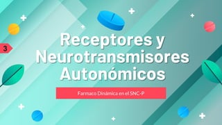 Farmaco Dinámica en el SNC-P
Receptores y
Neurotransmisores
Autonómicos
3
 