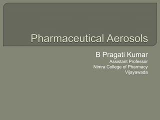 B Pragati Kumar
       Assistant Professor
Nimra College of Pharmacy
               Vijayawada
 