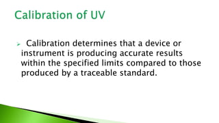  Calibration determines that a device or
instrument is producing accurate results
within the specified limits compared to...