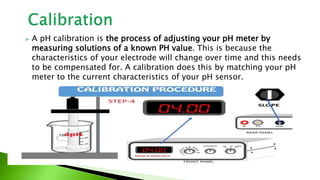  A pH calibration is the process of adjusting your pH meter by
measuring solutions of a known PH value. This is because t...