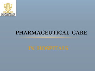 IN HOSPITALS
PHARMACEUTICAL CARE
 