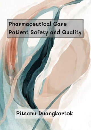 Pharmaceutical Care
Patient Safety and Quality
Pitsanu Duangkartok
 