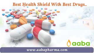 www.aabapharma.com
Best Health Shield  With Best Drugs..
 
