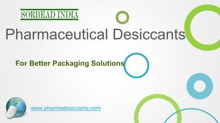 Pharmaceutical Desiccants
For Better Packaging Solutions
www.pharmadesiccants.com
 