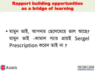 Rapport building opportunities
as a bridge of learning
•
Sergel
Prescription
 