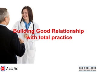 Building Good Relationship
with total practice
 