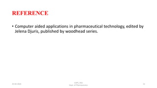 REFERENCE
• Computer aided applications in pharmaceutical technology, edited by
Jelena Djuris, published by woodhead series.
COPS, DSU
Dept. of Pharmaceutics
2125-04-2020
 