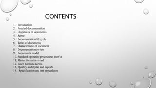 CONTENTS
2
1. Introduction
2. Need of documentation
3. Objectives of documents
4. Scope
5. Documentation lifecycle
6. Type...