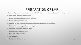PREPARATION OF BMR
33
They normally contain information that relates to the following aspects of the manufacture of a batc...