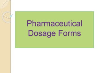 Pharmaceutical
Dosage Forms
 