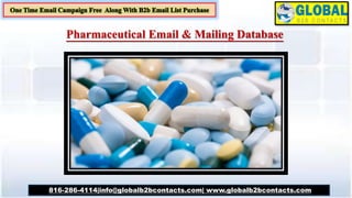 Pharmaceutical Email & Mailing Database
816-286-4114|info@globalb2bcontacts.com| www.globalb2bcontacts.com
 
