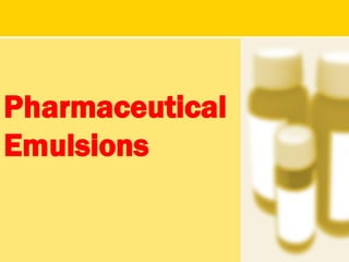 Pharmaceutical
Emulsions
 
