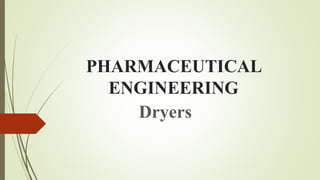 PHARMACEUTICAL
ENGINEERING
Dryers
 