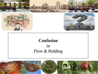 Confusion
in
Flow & Holding
 