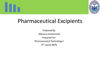 Pharmaceutical Excipients
Prepared By:
Albuissa muhammed
Prepared For:
Pharmaceutical Technology-I
4th course 887b
 