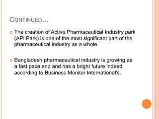 CONTINUED...
 The creation of Active Pharmaceutical Industry park
(API Park) is one of the most significant part of the
p...