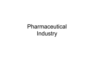 Pharmaceutical
Industry
 