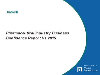 Brought to you by:
Pharmaceutical Industry Business
Confidence Report H1 2015
Brought to you by:
 