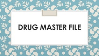 DRUG MASTER FILE
 