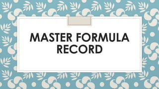MASTER FORMULA
RECORD
 
