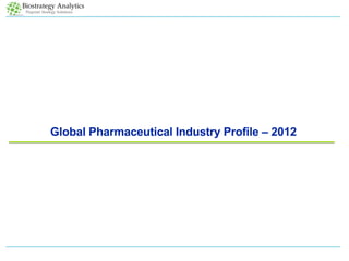 Global Pharmaceutical Industry Profile – 2012
 