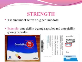 STRENGTH
• It is amount of active drug per unit dose.
• Example: amoxicillin 250mg capsules and amoxicillin
500mg capsules.
6-14
 