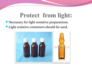 Protect from light:
Necessary for light sensitive preparations.
Light resistive containers should be used.
 