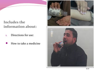 Includes the
information about:
1. Directions for use:
 How to take a medicine
6-41
 